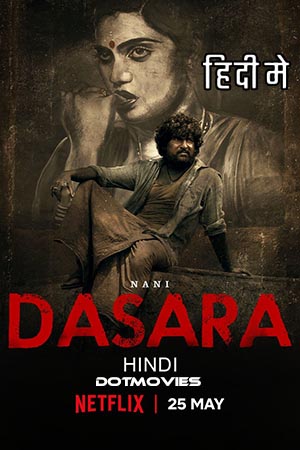 Dasara (2023) Hindi ORG. Dubbed Full Movie NF WEB-DL 480p - 720p - 1080p poster
