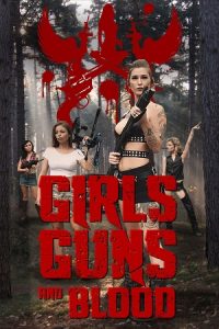 Girls Guns and Blood (2019) WEB-DL Dual Audio {Hindi-English} 480p - 720p - 1080p poster