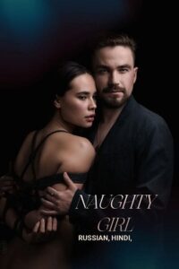 [18+] NAUGHTY GIRL – Neposlushnaya (2023) WEB-DL Hindi Dubbed (ORG 2.0) 480p - 720p - 1080p poster