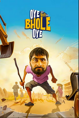Oye Bhole Oye (2024) WEB-DL {Punjabi DD5.1} Full Movie 480p - 720p - 1080p poster
