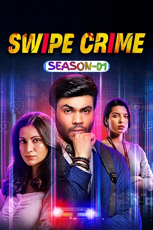 Swipe Crime (2024) Season 1 Complete Hindi WEB Series – 480p - 720p - 1080p WEB-DL poster
