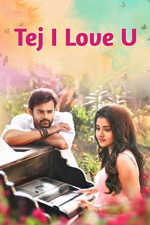 Tej I Love You (2018) Dual Audio [Hindi + Telugu] WeB-DL 480p - 720p - 1080p poster