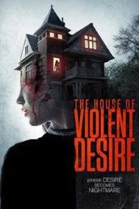 The House of Violent Desire (2018) Dual Audio {Hindi-English} 480p - 720p poster