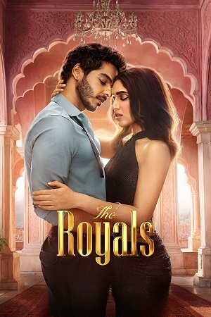 The Royals (2025) Season 1 Complete - Hindi Netflix Original Series 480p - 720p - 1080p WEB-DL poster