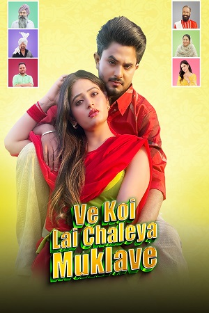 Ve Koi Le Chaleya Muklawe (2025) Punjabi Full Movie 480p - 720p - 1080p WEB-DL poster
