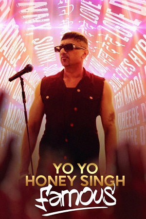 Yo Yo Honey Singh: Famous (2024) WEB-DL [Hindi ORG-5.1] Full Movie 480p - 720p - 1080p poster